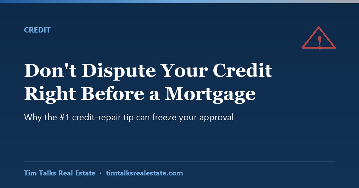 A red warning triangle over a credit report and mortgage file, with the words don't dispute your credit right before a mortgage